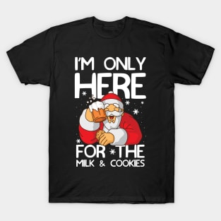 I'm Only Here for the Milk and Cookies T-Shirt
